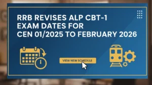 RRB Revises ALP CBT-1 Exam Dates for CEN 01/2025 to February 2026, Download Official Notice Here