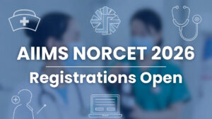 AIIMS NORCET 10 Registration Opens for Nursing Officer Recruitment