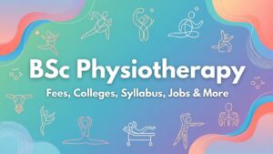 BSc Physiotherapy: Course Details, Colleges, Fees, and Career Opportunities in India