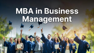 MBA in Business Management: Course Details, Colleges, Fees, and Career Opportunities in India