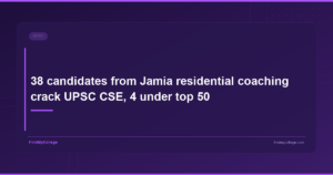 38 candidates from Jamia residential coaching crack UPSC CSE, 4 under top 50
