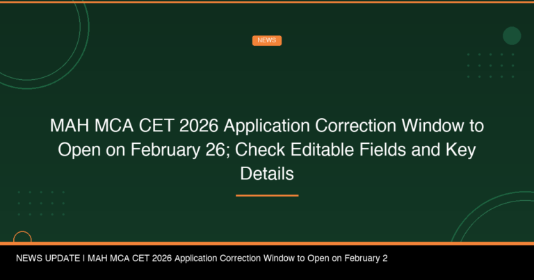 MAH MCA CET 2026 Application Correction Window to Open on February 26; Check Editable Fields and Key Details