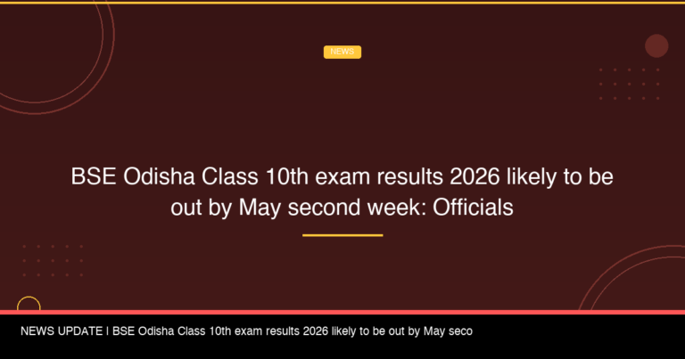 BSE Odisha Class 10th exam results 2026 likely to be out by May second week: Officials