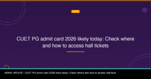 CUET PG admit card 2026 likely today: Check where and how to access hall tickets