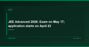 JEE Advanced 2026: Exam on May 17; application starts on April 23