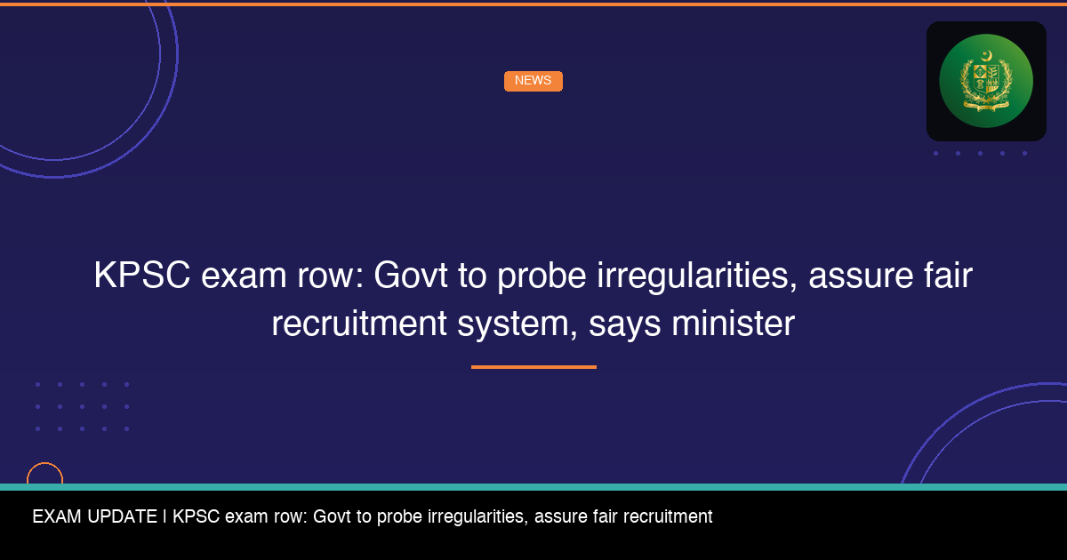 KPSC exam row: Govt to probe irregularities, assure fair recruitment system, says minister - featured image
