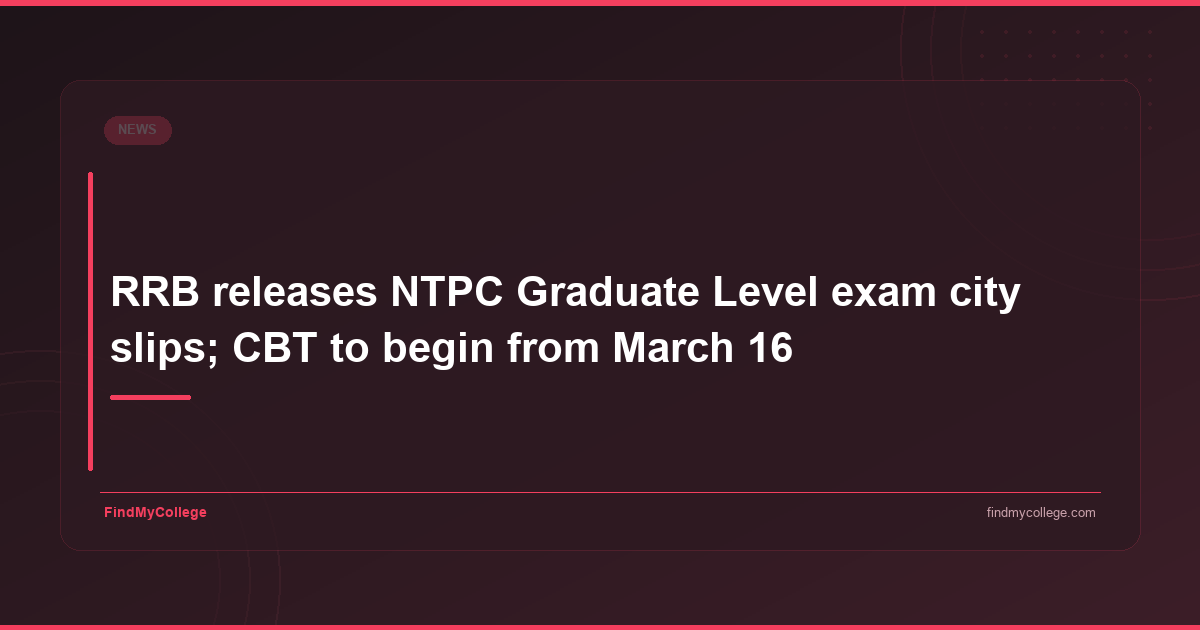 RRB releases NTPC Graduate Level exam city slips; CBT to begin from March 16 - featured image