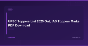 UPSC Toppers List 2025 Out, IAS Toppers Marks PDF Download