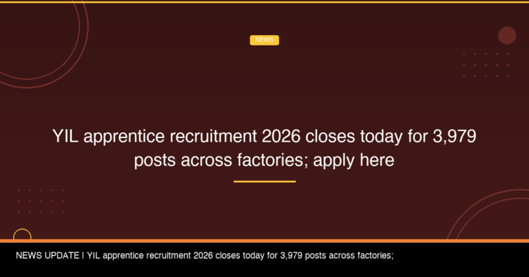 YIL apprentice recruitment 2026 closes today for 3,979 posts across factories; apply here